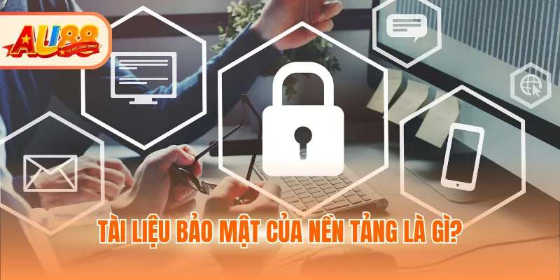Tài liệu bảo mật của nền tảng là gì?